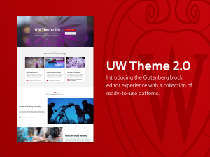 UW Theme 2.0: Introducing the Gutenberg block editor experience with a collection of ready-to-use patterns.